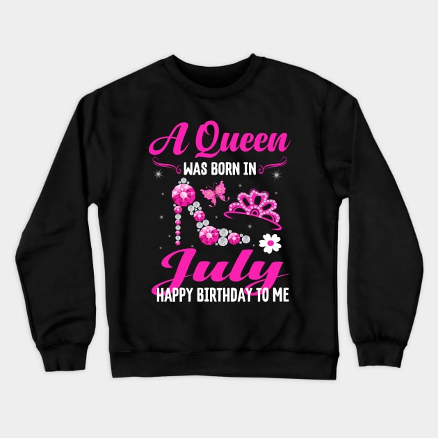 A Queen Was Born In july Happy Birthday To Me Crewneck Sweatshirt by CoolTees